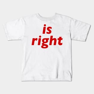 Is Right Kids T-Shirt